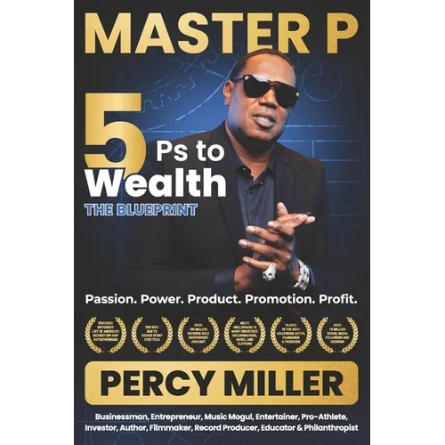Master P: 5Ps to Wealth: The Blueprint: Passion. Power. Product. Promotion. Profit.