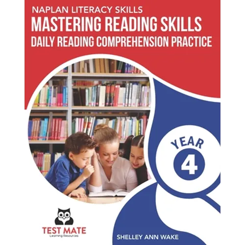 NAPLAN LITERACY SKILLS Mastering Reading Skills Year 4: Daily Reading Comprehension Practice
