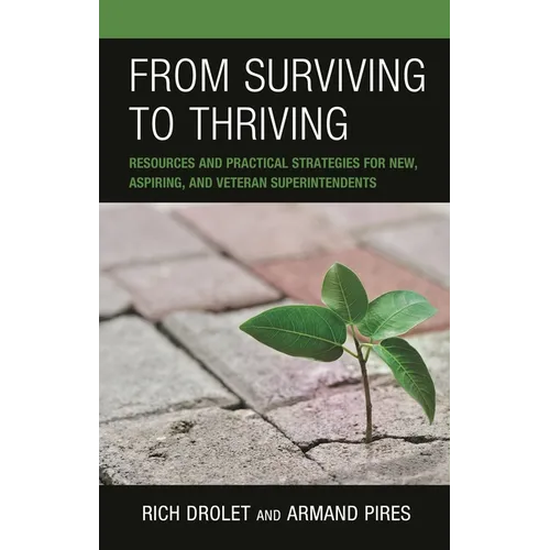 From Surviving to Thriving: Resources and Practical Strategies for New, Aspiring, and Veteran Superintendents