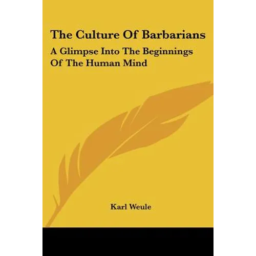The Culture Of Barbarians: A Glimpse Into The Beginnings Of The Human Mind