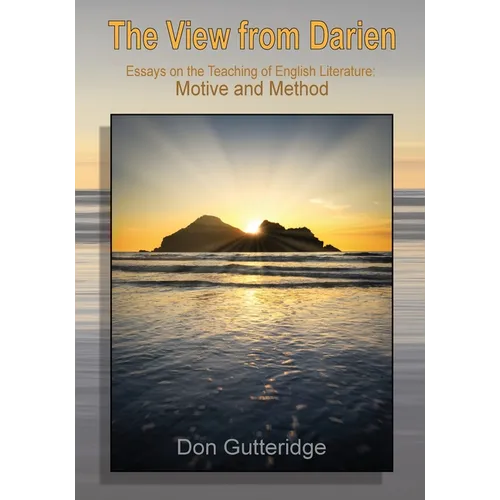 The View from Darien: Essays in the Teaching of English Literature: Motive and Method