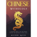 Chinese Mythology: A Fascinating Guide to the Gods, Heroes, Folklore and Traditions of Ancient China