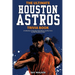 The Ultimate Houston Astros Trivia Book: A Collection of Amazing Trivia Quizzes and Fun Facts for Die-Hard Astros Fans!