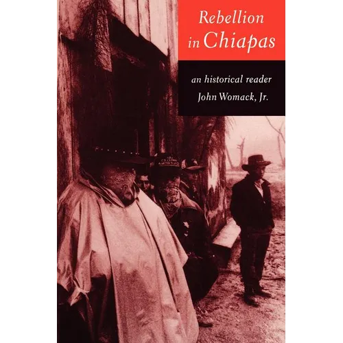 Rebellion in Chiapas: An Historical Reader