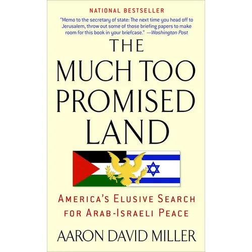 The Much Too Promised Land: America's Elusive Search for Arab-Israeli Peace