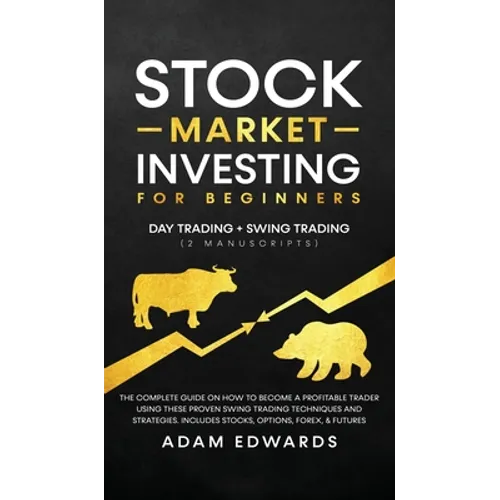Stock Market Investing for Beginners: Day Trading + Swing Trading (2 Manuscripts): The Complete Guide on How to Become a Profitable Investor. Includes