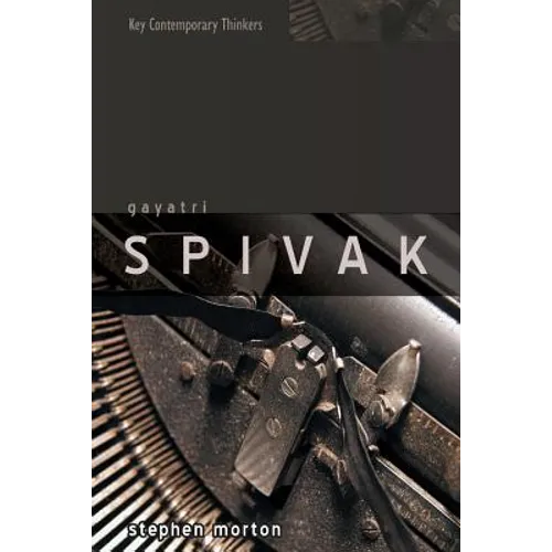 Gayatri Spivak: Ethics, Subalternity and the Critique of Postcolonial Reason
