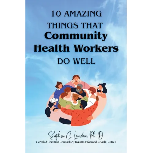 Ten Amazing Things That Community Health Workers Do Well