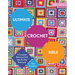 Ultimate Crochet Bible: A Complete Reference with Step-By-Step Techniques