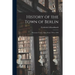History of the Town of Berlin: Worcester County, Mass. From 1784 to 1959