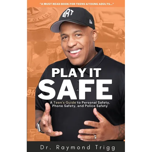 Play It Safe: A Teen's Guide to Personal Safety, Phone Safety, and Police Safety