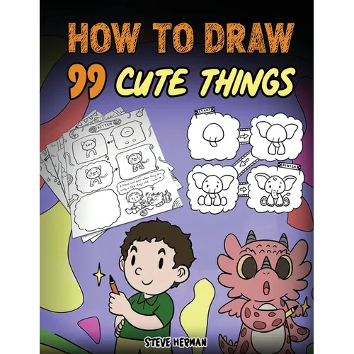 How to Draw 99 Cute Things: A Fun and Easy Step-by-Step Guide to Drawing With Diggory Doo