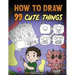 How to Draw 99 Cute Things: A Fun and Easy Step-by-Step Guide to Drawing With Diggory Doo