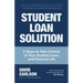 Student Loan Solution: 5 Steps to Take Control of Your Student Loans and Financial Life (Financial Makeover, Save Money, How to Deal with Student Loan