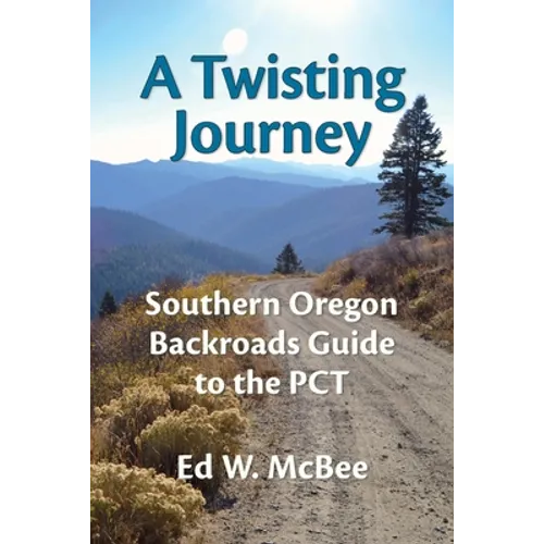 A Twisting Journey: Southern Oregon Backroads Guide to the PCT