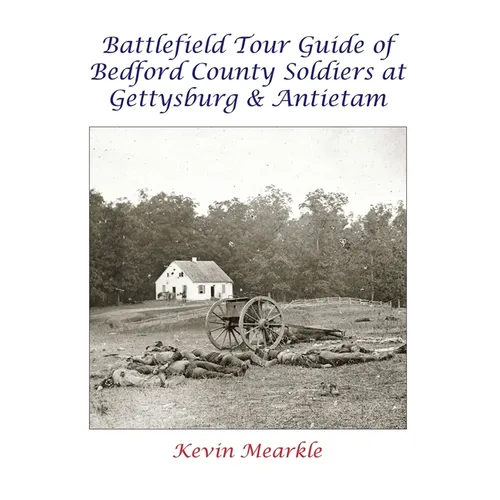 Battlefield Tour Guide of Bedford County Soldiers at Gettysburg & Antietam
