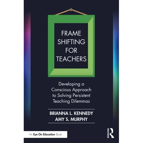 Frame Shifting for Teachers: Developing a Conscious Approach to Solving Persistent Teaching Dilemmas