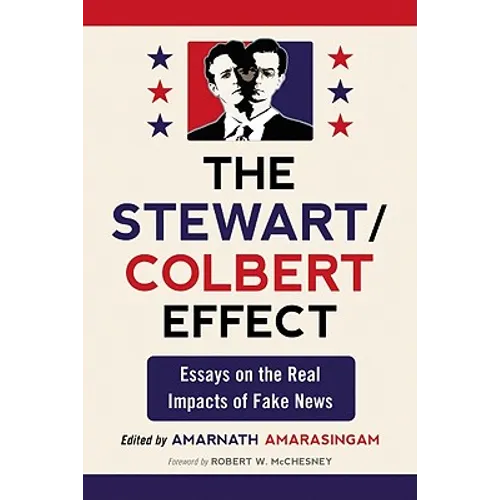 The Stewart/Colbert Effect: Essays on the Real Impacts of Fake News