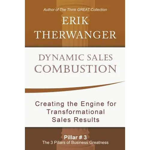 Dynamic Sales Combustion: Creating the Engine for Transformational Sales Results