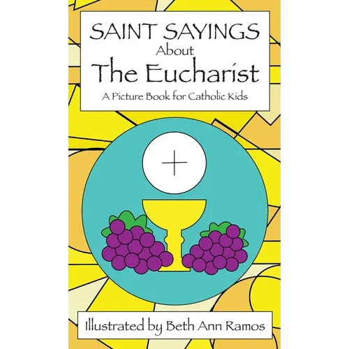 Saint Sayings about the Eucharist: A Picture Book for Catholic Kids