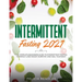 Intermittent Fasting 2021: The Complete Beginners Guide to Intermittent Fasting to Rapidly Lose Weight, Burn Fat, and Heal Your Body