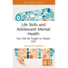 Life Skills and Adolescent Mental Health: Can Kids Be Taught to Master Life?