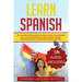 Learn Spanish: The Complete Learning Guide for Advanced Users to Learn Spanish like a Pro and be Fluent like a Native Speaker. Includ