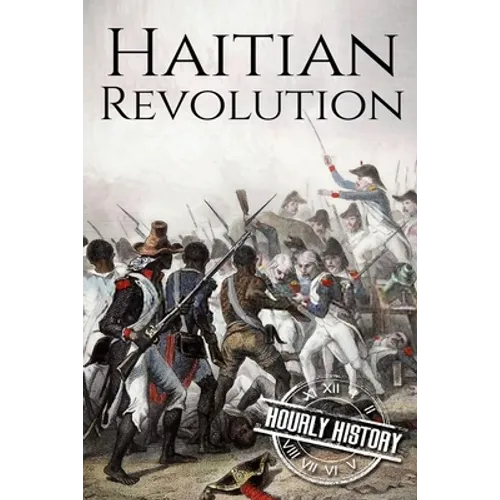 Haitian Revolution: A History From Beginning to End