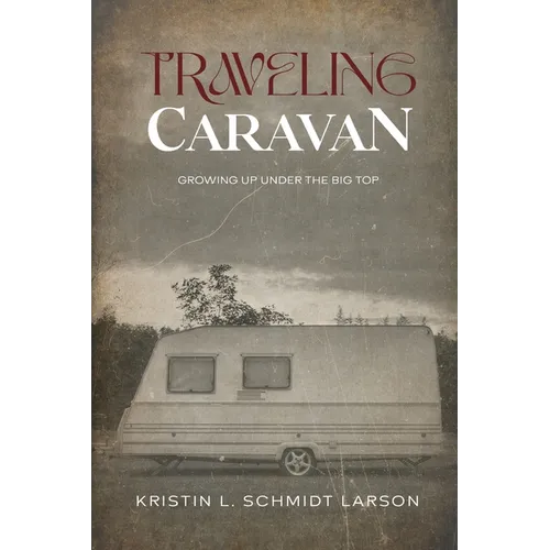 Traveling Caravan: Growing Up Under The Big Top