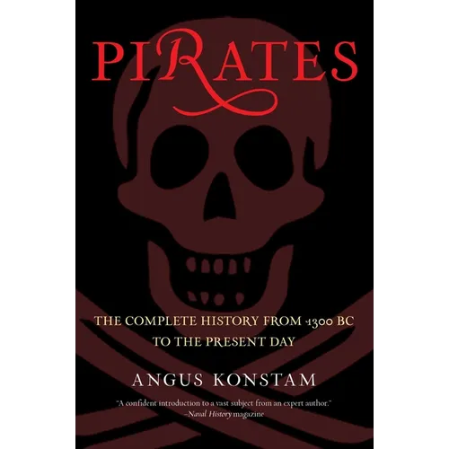 Pirates: The Complete History from 1300 BC to the Present Day