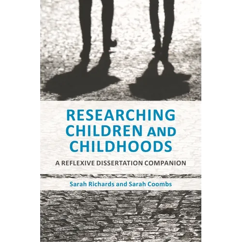 Researching Children and Childhoods: A Reflexive Dissertation Companion