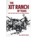 The Xit Ranch of Texas and the Early Days of the Llano Estacado: Volume 34