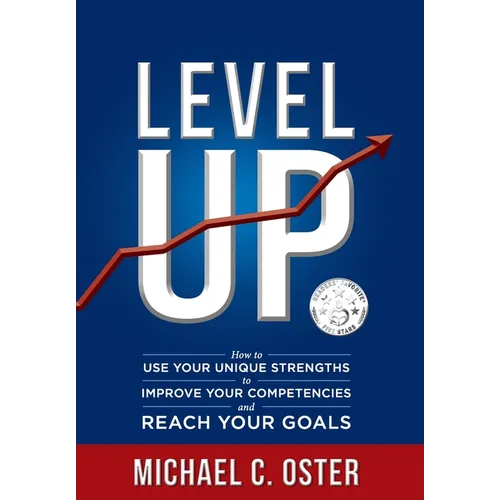 Level Up: How to Use Your Unique Strengths to Develop Your Competencies and Reach Your Goals