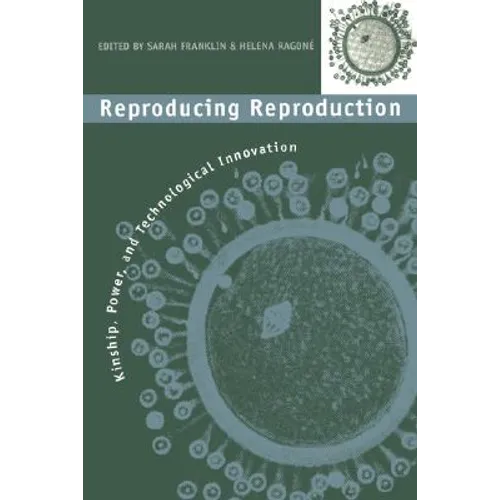 Reproducing Reproduction: Kinship, Power, and Technological Innovation