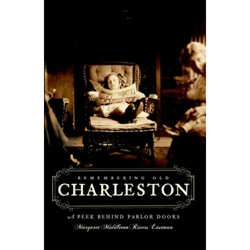 Remembering Old Charleston: A Peek Behind Parlor Doors