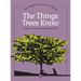 The Things Trees Know
