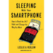 Sleeping with Your Smartphone: How to Break the 24/7 Habit and Change the Way You Work