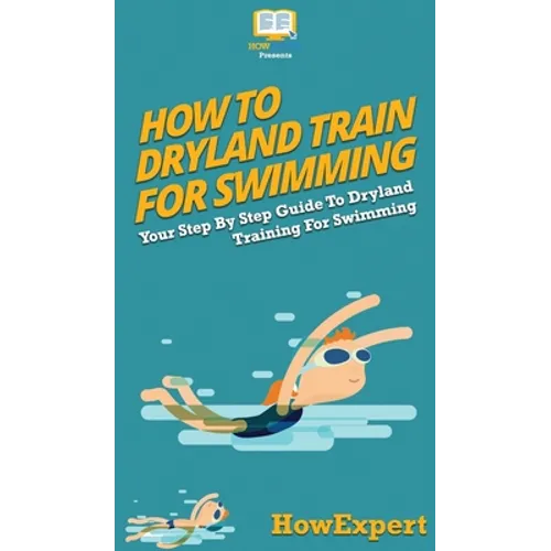 How To Dryland Train For Swimming: Your Step By Step Guide To Dryland Training For Swimming