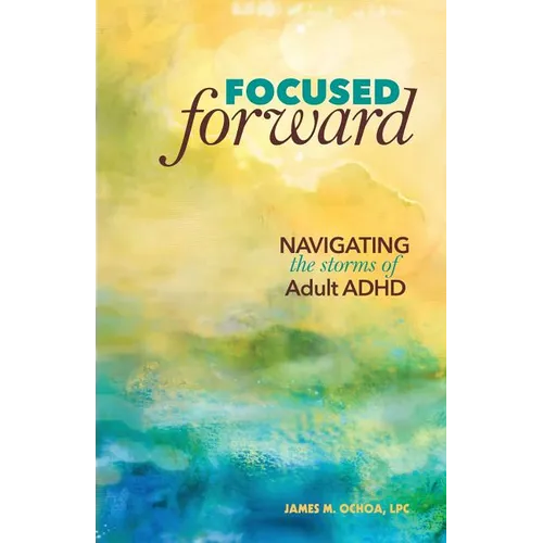 Focused Forward: Navigating the Storms of Adult ADHD