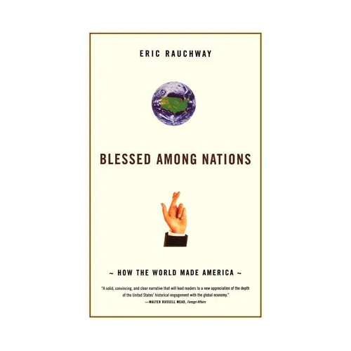 Blessed Among Nations: How the World Made America
