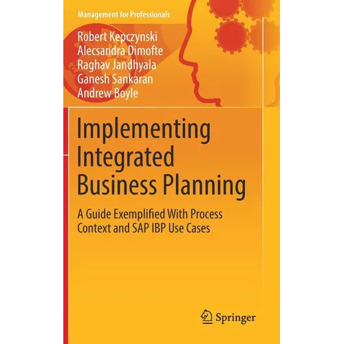 Implementing Integrated Business Planning: A Guide Exemplified with Process Context and SAP IBP Use Cases