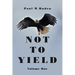 Not to Yield: Volume One