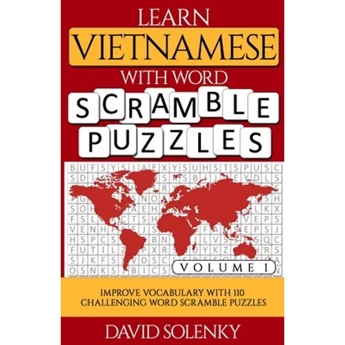 Learn Vietnamese with Word Scramble Puzzles Volume 1: Learn Vietnamese Language Vocabulary with 110 Challenging Bilingual Word Scramble Puzzles