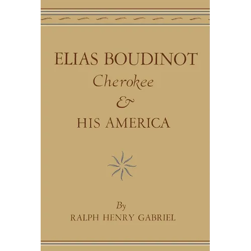 Elias Boudinot, Cherokee, and His America: Volume 20
