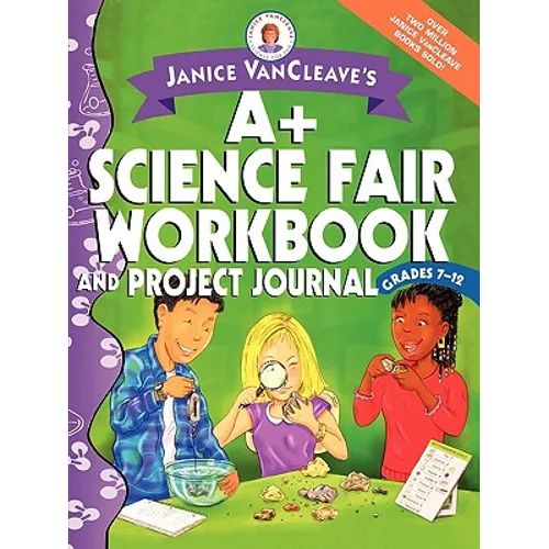 Janice VanCleave's A+ Science Fair Workbook and Project Journal: Grades 7-12