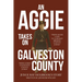 An Aggie Takes On Galveston County: From Aggie Land to Longest Reigning County Judge-Here Comes Galveston County Judge