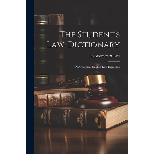 The Student's Law-Dictionary: Or, Compleat English Law-Expositor