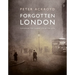 Forgotten London: Exploring the Hidden Life of the City