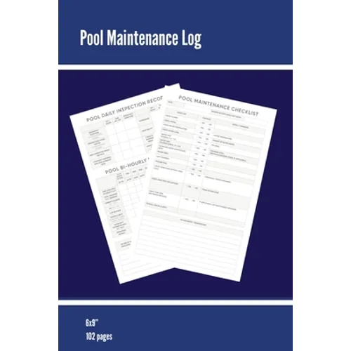 Pool Maintenance Log: Swimming Pool Owners Check List, Cleaning Information, Test Water Tracking, Book, Personal or Business/ Client, Pools Logbook, D