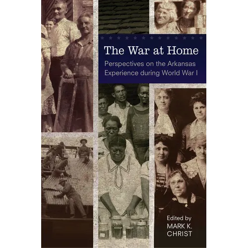 The War at Home: Perspectives on the Arkansas Experience during World War I